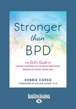 Stronger Than Bpd: The Girl's Guide to Taking Control of Intense Emotions, Drama, and Chaos Using Dbt (Large Print 16pt)