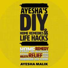 Ayesha's DIY Home Remedies and Life Hacks