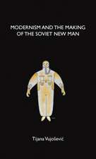 Modernism and the Making of the Soviet New Man