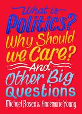 What Is Politics? Why Should we Care? And Other Big Questions