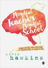 Mindful Teacher, Mindful School: Improving Wellbeing in Teaching and Learning