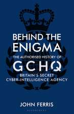 Behind the Enigma: The Authorised History of GCHQ, Britain’s Secret Cyber-Intelligence Agency