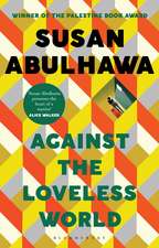 Against the Loveless World: Winner of the Palestine Book Award