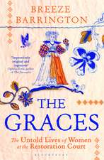 The Graces: The Extraordinary Untold Lives of Women at the Restoration Court