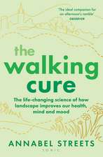 The Walking Cure: The life-changing science of how landscape improves our health, mind and mood