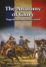 The Anatomy of Glory: Napoleon and His Guard