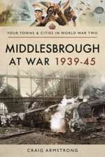 Craig, A: Middlesbrough at War 1939 45