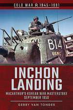 Inchon Landing: Macarthur's Korean War Masterstroke, September 1950