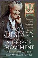 Mrs Despard and the Suffrage Movement: Founder of the Women's Freedom League