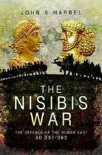 The Nisibis War: The Defence of the Roman East, Ad 337-363