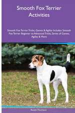 Smooth Fox Terrier Activities Smooth Fox Terrier Tricks, Games & Agility. Includes