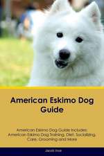 American Eskimo Dog Guide American Eskimo Dog Guide Includes