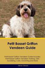 Petit Basset Griffon Vendeen Guide Petit Basset Griffon Vendeen Guide Includes