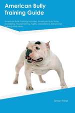 American Bully Training Guide American Bully Training Includes