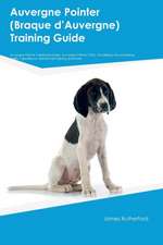 Auvergne Pointer (Braque dÆAuvergne) Training Guide Auvergne Pointer Training Includes