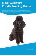 Black Miniature Poodle Training Guide Black Miniature Poodle Training Includes