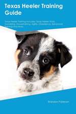 Texas Heeler Training Guide Texas Heeler Training Includes