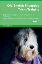 Old English Sheepdog Tricks Training Old English Sheepdog Tricks & Games Training Tracker & Workbook. Includes