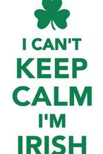 I Can't Keep Calm I'm Irish Workbook of Affirmations I Can't Keep Calm I'm Irish Workbook of Affirmations