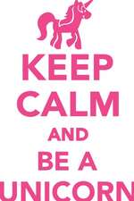 Keep Calm & Be A Unicorn Workbook of Affirmations Keep Calm & Be A Unicorn Workbook of Affirmations