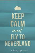 Keep Calm Fly To Neverland Workbook of Affirmations Keep Calm Fly To Neverland Workbook of Affirmations