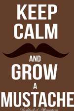 Keep Calm Grow Mustache Workbook of Affirmations Keep Calm Grow Mustache Workbook of Affirmations