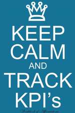 Keep Calm Track KPIs Workbook of Affirmations Keep Calm Track KPIs Workbook of Affirmations