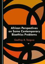 African Perspectives on Some Contemporary Bioethics Problems