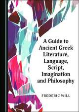 Guide to Ancient Greek Literature, Language, Script, Imagination and Philosophy