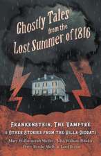 Ghostly Tales from the Lost Summer of 1816 - Frankenstein, The Vampyre & Other Stories from the Villa Diodati