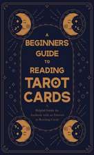 A Beginner's Guide to Reading Tarot Cards - A Helpful Guide for Anybody with an Interest in Reading Cards