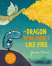 Merino, G: The Dragon Who Didn't Like Fire