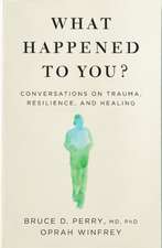 What Happened to You?: Conversations on Trauma, Resilience, and Healing