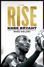 Sielski, M: Rise: Kobe Bryant and the Pursuit of Immortality