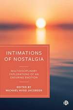 Intimations of Nostalgia – Multidisciplinary Explo rations of an Enduring Emotion