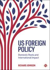 US Foreign Policy – Domestic Roots and Internation al Impact