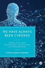 We Have Always Been Cyborgs – Digital Data, Gene T echnologies, and an Ethics of Transhumanism