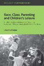 Race, Class, Parenting and Children′s Leisure – Ch ildren′s Leisurescapes and Parenting Cultures in M iddle–class British Indian Families