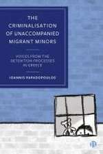 The Criminalisation of Unaccompanied Migrant Minor s – Voices from the Detention Processes in Greece