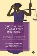 Critical and Comparative Rhetoric – Unmasking Priv ilege and Power in Law and Legal Advocacy to Achie ve Truth, Justice and Equity