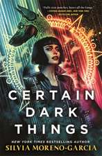 Moreno-Garcia, S: Certain Dark Things