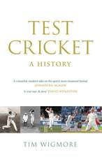 Test Cricket: A History (SUNDAY TIMES SPORTS BOOK OF THE YEAR 2025)