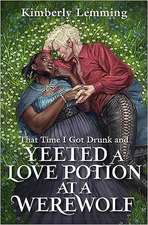 That Time I Got Drunk And Yeeted A Love Potion At A Werewolf