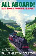 ALL ABOARD!: Tales from a Yorkshire Steam Railway