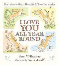 I Love You All Year Round: Four Classic Guess How Much I Love You Stories