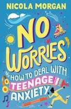 No Worries: How to Deal With Teenage Anxiety