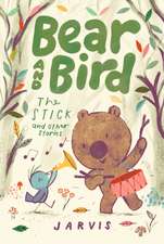 Bear and Bird: The Stick and Other Stories (Book 4)