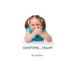 Sometimes...I Blurt!