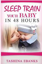 Sleep Train Your Baby in 48 Hours