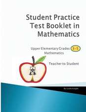 Student Practice Test Booklet in Mathematics - Grades 3-5 - Teacher to Student